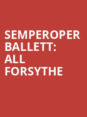 Semperoper Ballett: All Forsythe at Sadlers Wells Theatre